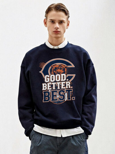 Good Better Best Bears Shirt | Chicago Bears Good Better Best Quote T-Shirt, Sweatshirt & Hoodie – NFL Fan Merch